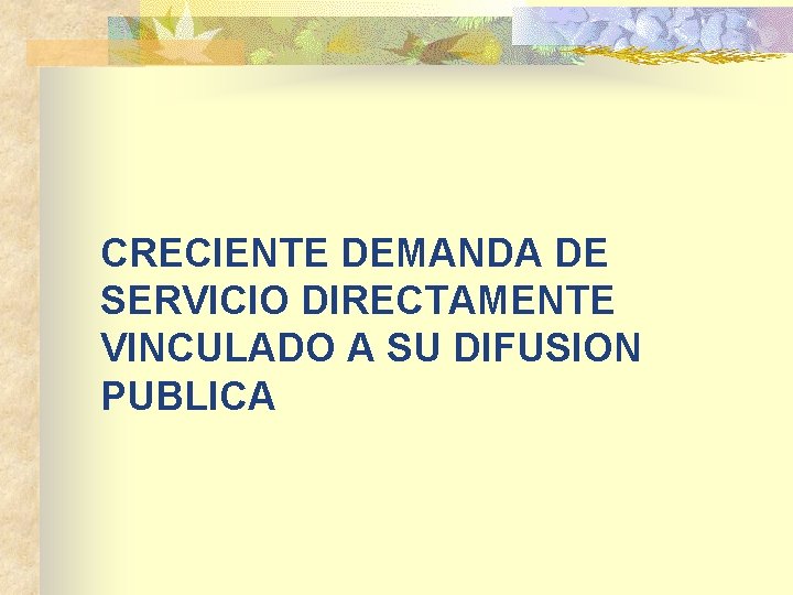 CRECIENTE DEMANDA DE SERVICIO DIRECTAMENTE VINCULADO A SU DIFUSION PUBLICA 