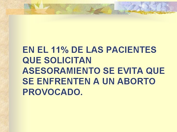 EN EL 11% DE LAS PACIENTES QUE SOLICITAN ASESORAMIENTO SE EVITA QUE SE ENFRENTEN