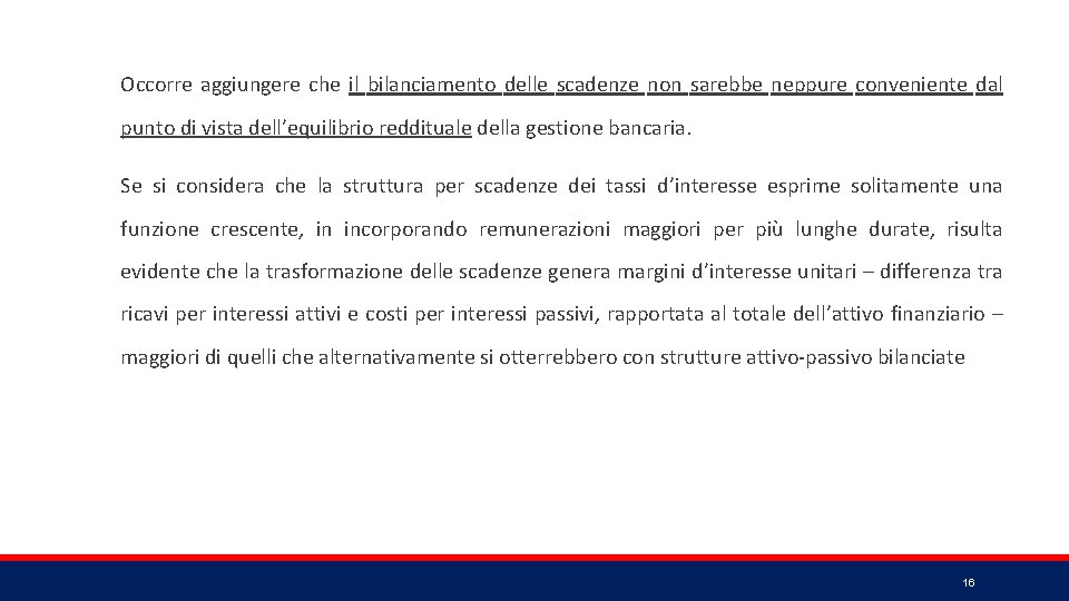 Occorre aggiungere che il bilanciamento delle scadenze non sarebbe neppure conveniente dal punto di