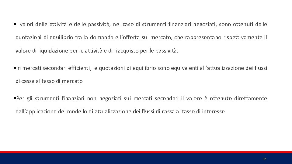 §I valori delle attività e delle passività, nel caso di strumenti finanziari negoziati, sono