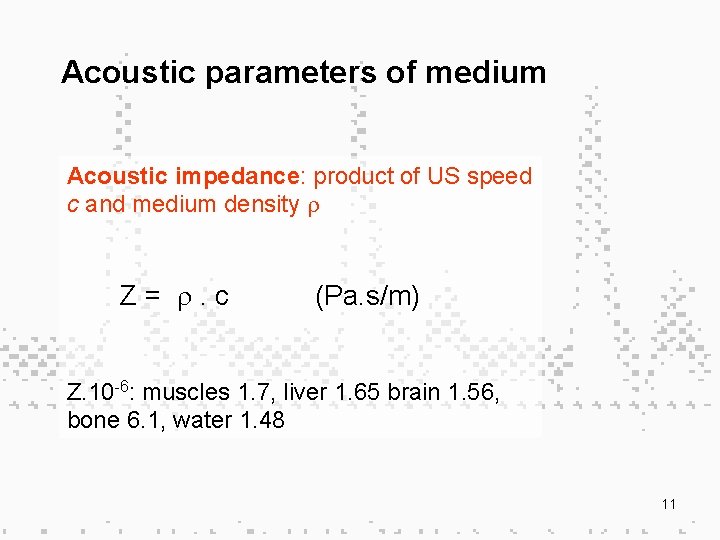 Acoustic parameters of medium Acoustic impedance: product of US speed c and medium density