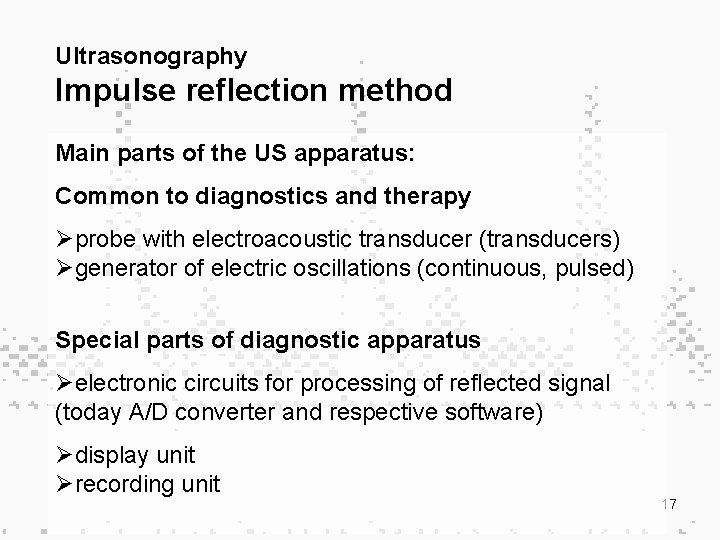 Ultrasonography Impulse reflection method Main parts of the US apparatus: Common to diagnostics and