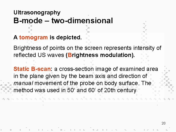 Ultrasonography B-mode – two-dimensional A tomogram is depicted. Brightness of points on the screen