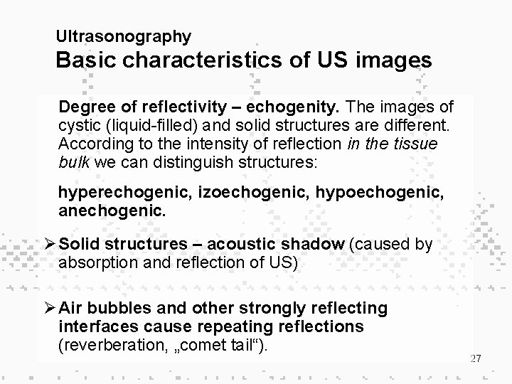 Ultrasonography Basic characteristics of US images Degree of reflectivity – echogenity. The images of