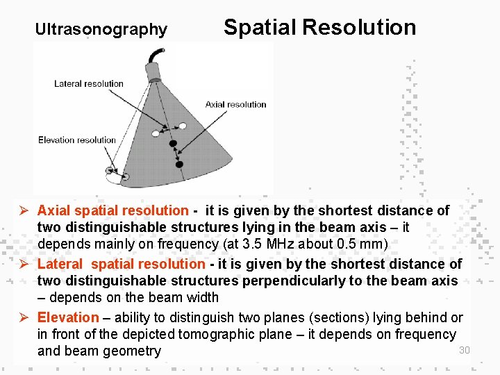 Ultrasonography Spatial Resolution Ø Axial spatial resolution - it is given by the shortest