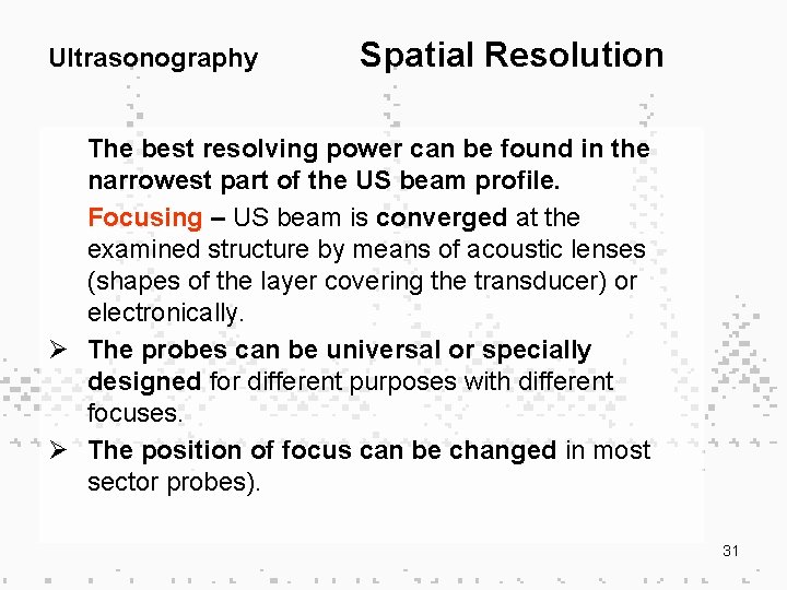 Ultrasonography Spatial Resolution The best resolving power can be found in the narrowest part