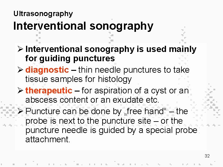 Ultrasonography Interventional sonography Ø Interventional sonography is used mainly for guiding punctures Ø diagnostic