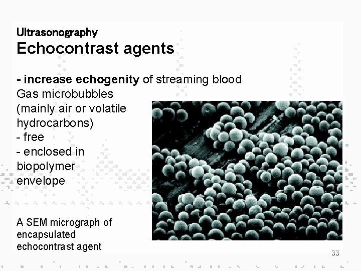 Ultrasonography Echocontrast agents - increase echogenity of streaming blood Gas microbubbles (mainly air or