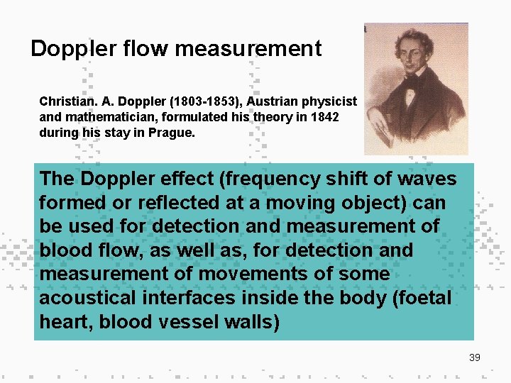 Doppler flow measurement Christian. A. Doppler (1803 -1853), Austrian physicist and mathematician, formulated his