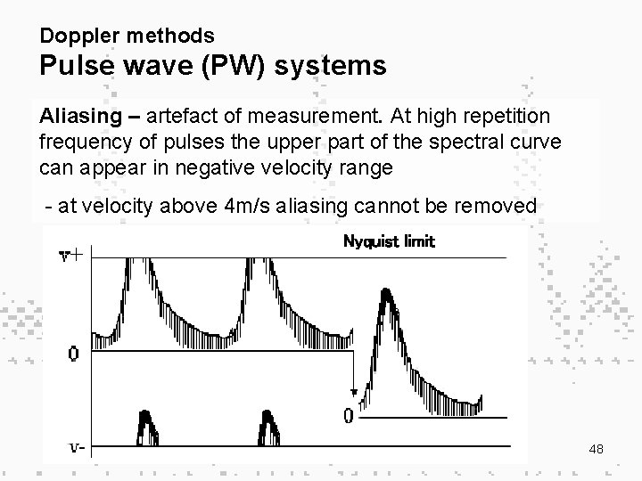 Doppler methods Pulse wave (PW) systems Aliasing – artefact of measurement. At high repetition