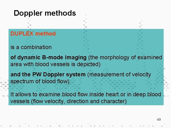 Doppler methods DUPLEX method is a combination of dynamic B-mode imaging (the morphology of