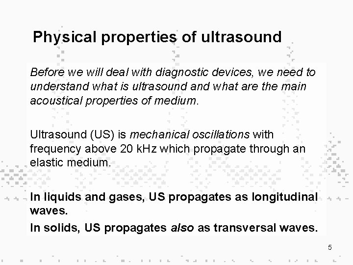 Physical properties of ultrasound Before we will deal with diagnostic devices, we need to