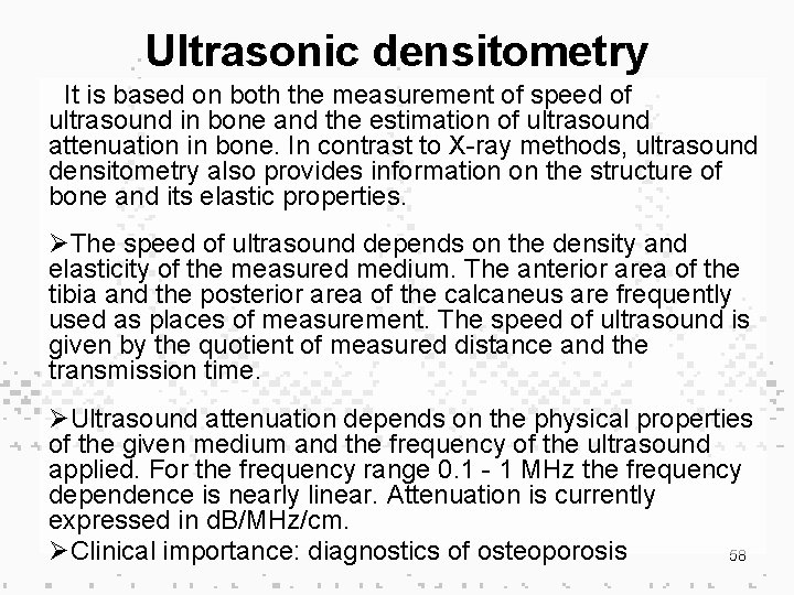 Ultrasonic densitometry It is based on both the measurement of speed of ultrasound in