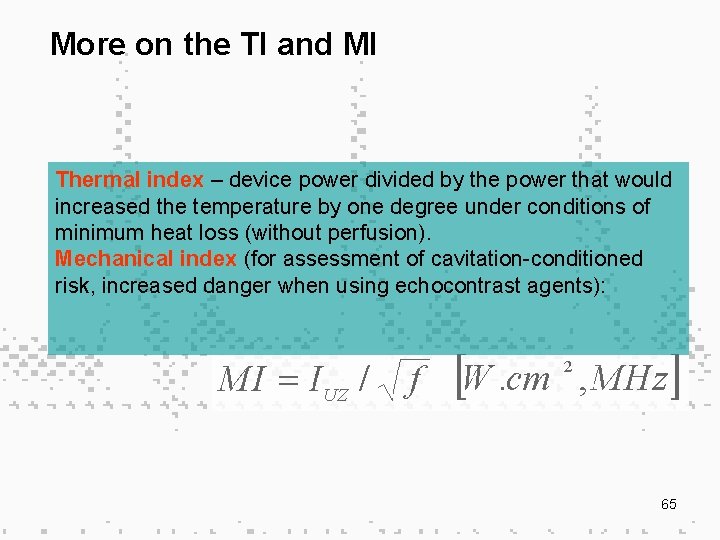 More on the TI and MI Thermal index – device power divided by the