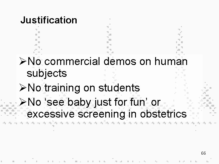 Justification ØNo commercial demos on human subjects ØNo training on students ØNo ‘see baby