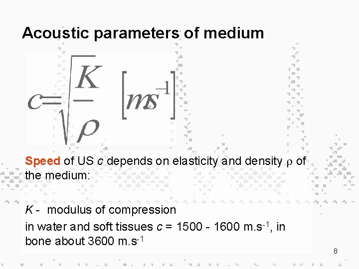 Acoustic parameters of medium Speed of US c depends on elasticity and density of