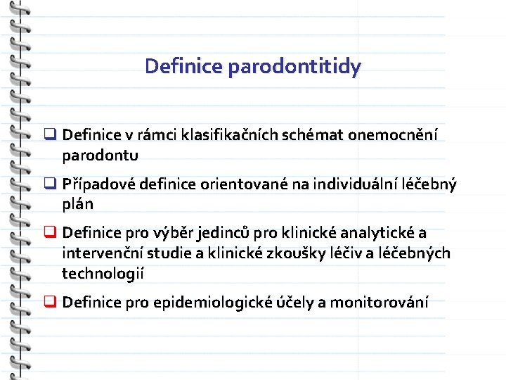 Definice parodontitidy q Definice v rámci klasifikačních schémat onemocnění parodontu q Případové definice orientované