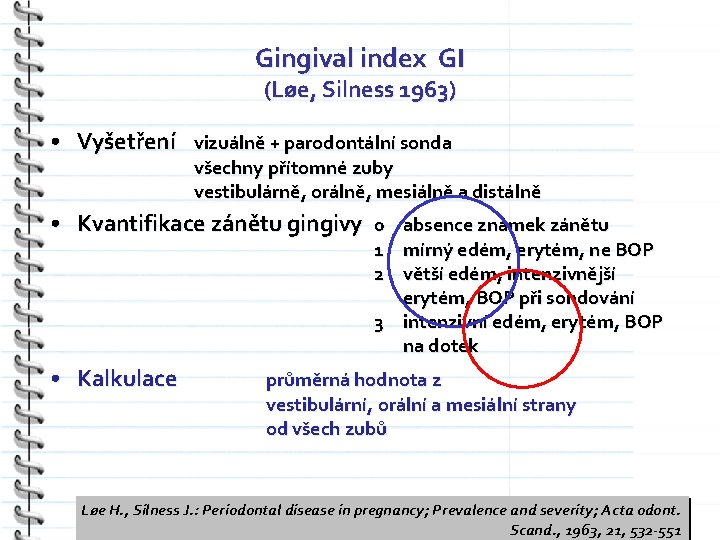 Gingival index GI (Løe, Silness 1963) • Vyšetření vizuálně + parodontální sonda všechny přítomné