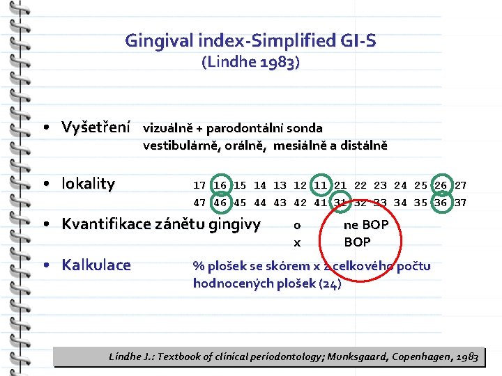 Gingival index-Simplified GI-S (Lindhe 1983) • Vyšetření vizuálně + parodontální sonda vestibulárně, orálně, mesiálně