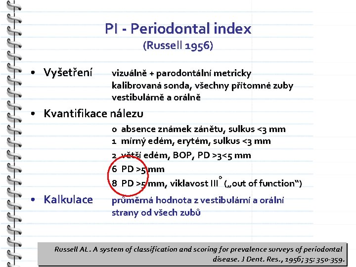 PI - Periodontal index (Russell 1956) • Vyšetření vizuálně + parodontální metricky kalibrovaná sonda,