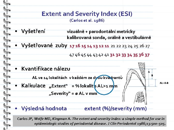 Extent and Severity Index (ESI) (Carlos et al. 1986) • Vyšetření vizuálně + parodontální