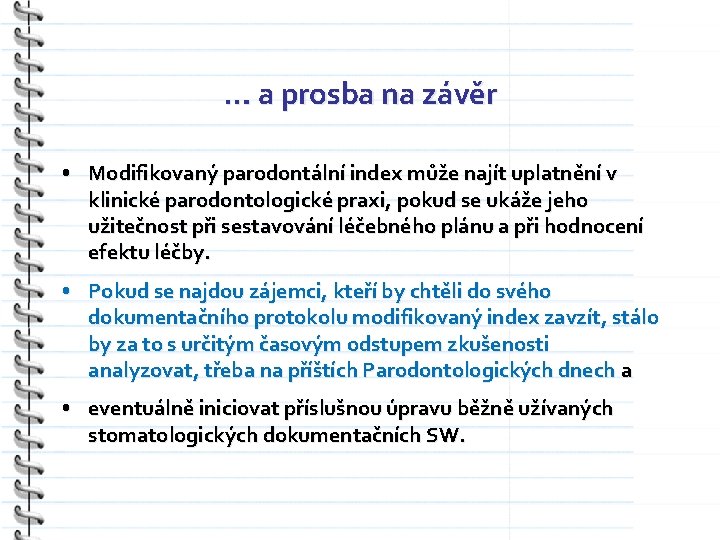 … a prosba na závěr • Modifikovaný parodontální index může najít uplatnění v klinické