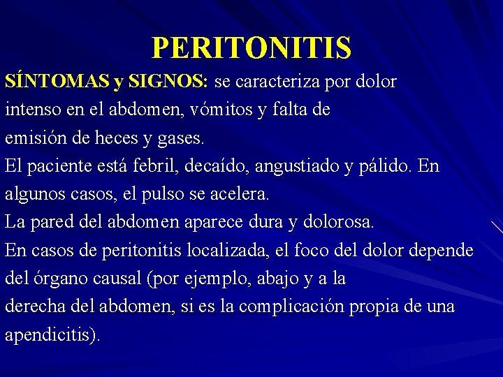 PERITONITIS SÍNTOMAS y SIGNOS: se caracteriza por dolor intenso en el abdomen, vómitos y