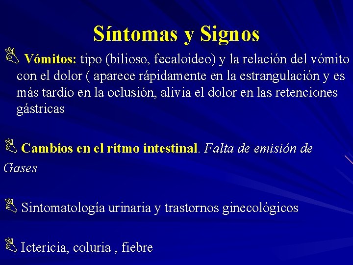 Síntomas y Signos B Vómitos: tipo (bilioso, fecaloideo) y la relación del vómito con