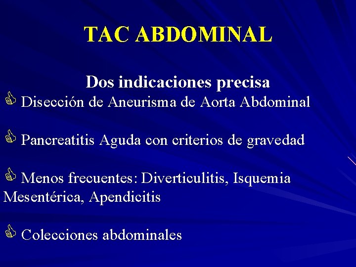 TAC ABDOMINAL Dos indicaciones precisa C Disección de Aneurisma de Aorta Abdominal C Pancreatitis