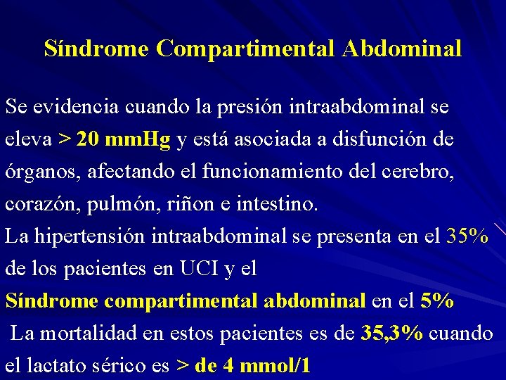 Síndrome Compartimental Abdominal Se evidencia cuando la presión intraabdominal se eleva > 20 mm.