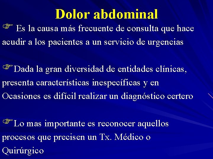 Dolor abdominal F Es la causa más frecuente de consulta que hace acudir a