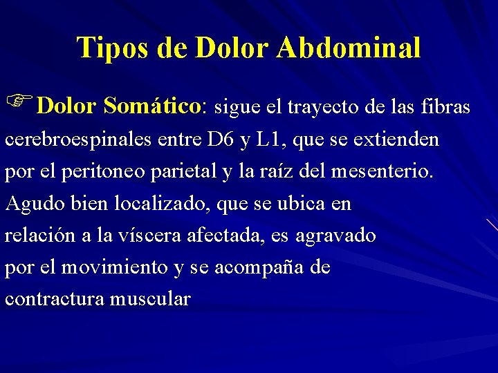 Tipos de Dolor Abdominal FDolor Somático: sigue el trayecto de las fibras cerebroespinales entre