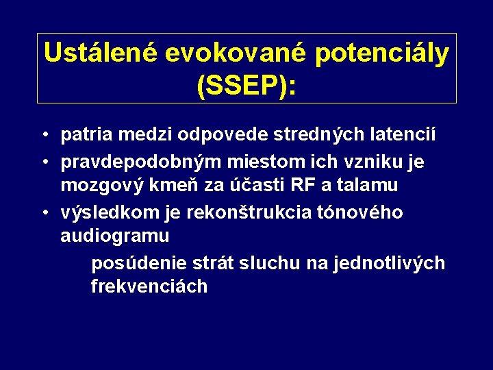Ustálené evokované potenciály (SSEP): • patria medzi odpovede stredných latencií • pravdepodobným miestom ich