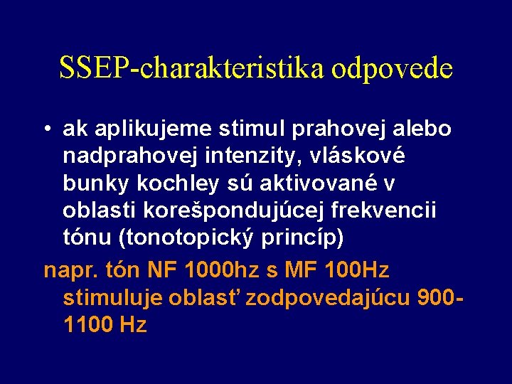 SSEP-charakteristika odpovede • ak aplikujeme stimul prahovej alebo nadprahovej intenzity, vláskové bunky kochley sú