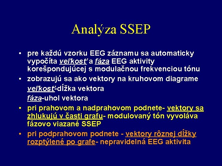 Analýza SSEP • pre každú vzorku EEG záznamu sa automaticky vypočíta veľkosť a fáza