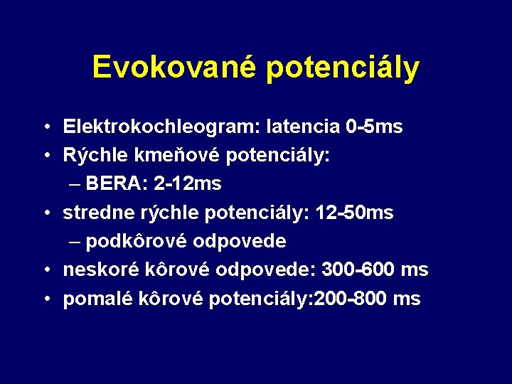 Evokované potenciály • Elektrokochleogram: latencia 0 -5 ms • Rýchle kmeňové potenciály: – BERA: