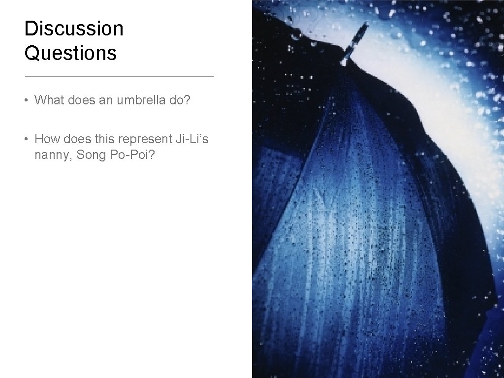 Discussion Questions • What does an umbrella do? • How does this represent Ji-Li’s