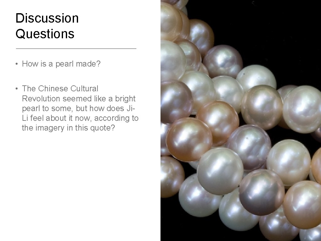 Discussion Questions • How is a pearl made? • The Chinese Cultural Revolution seemed