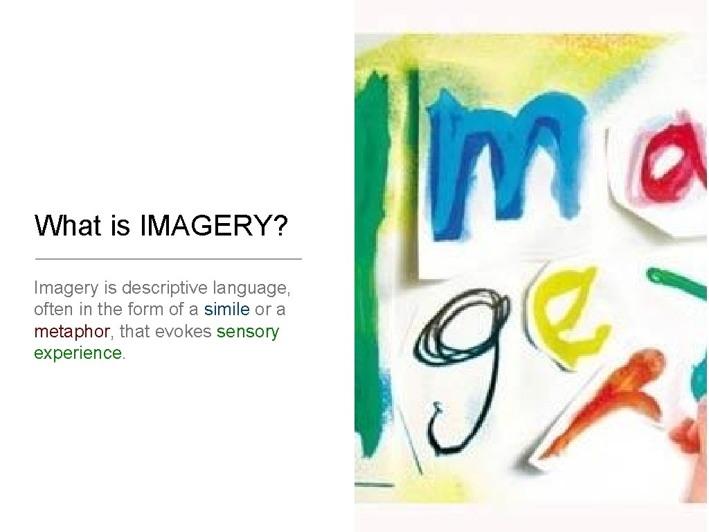 What is IMAGERY? Imagery is descriptive language, often in the form of a simile