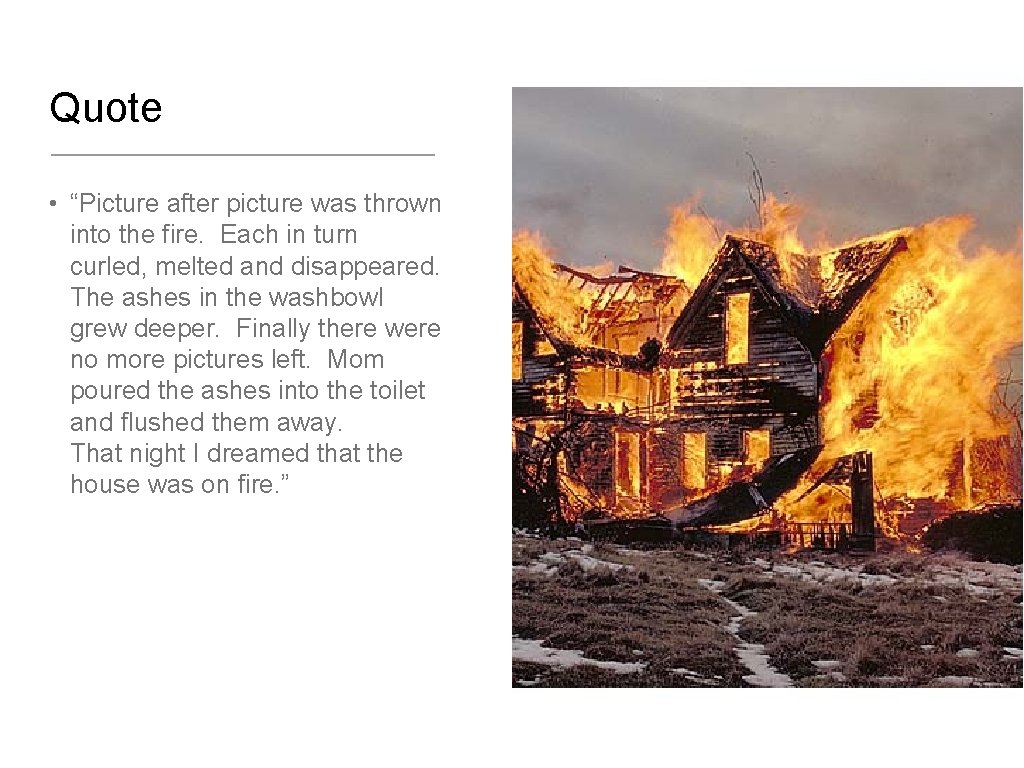 Quote • “Picture after picture was thrown into the fire. Each in turn curled,