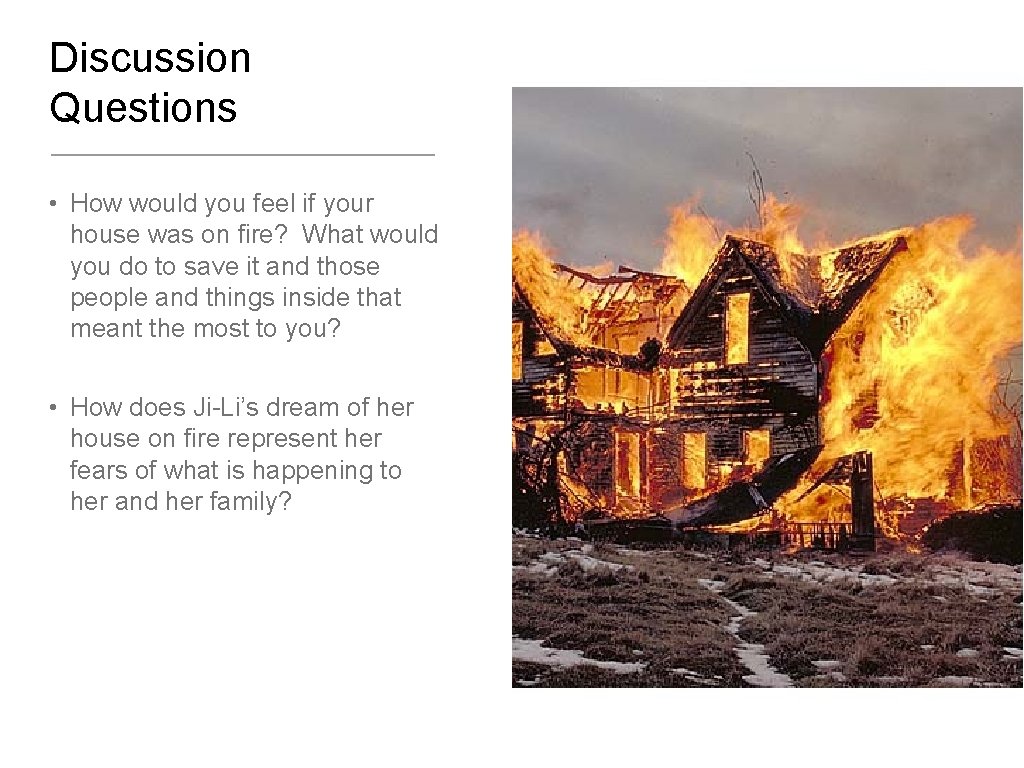 Discussion Questions • How would you feel if your house was on fire? What
