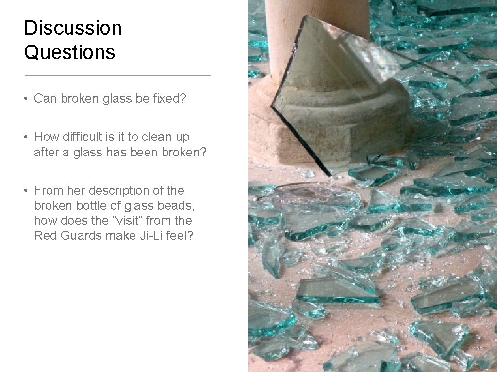 Discussion Questions • Can broken glass be fixed? • How difficult is it to