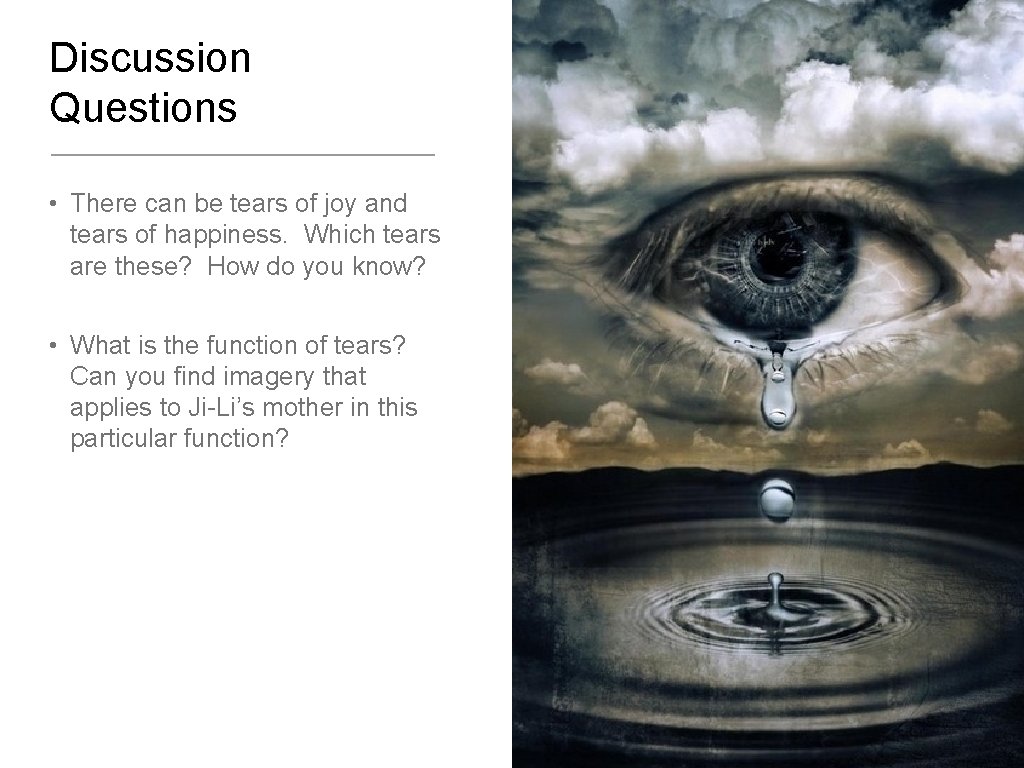 Discussion Questions • There can be tears of joy and tears of happiness. Which