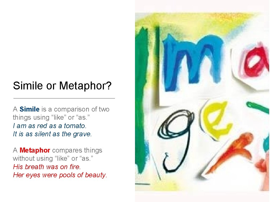 Simile or Metaphor? A Simile is a comparison of two things using “like” or