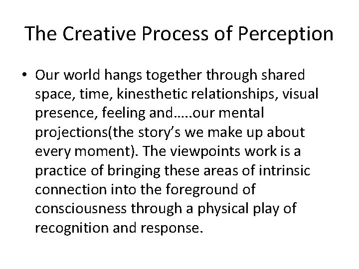 The Creative Process of Perception • Our world hangs together through shared space, time,