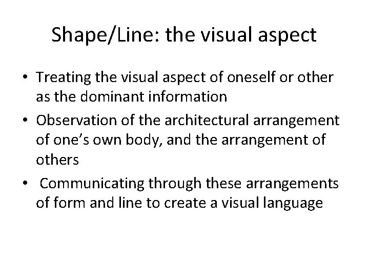 Shape/Line: the visual aspect • Treating the visual aspect of oneself or other as