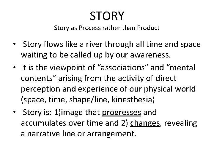 STORY Story as Process rather than Product • Story flows like a river through