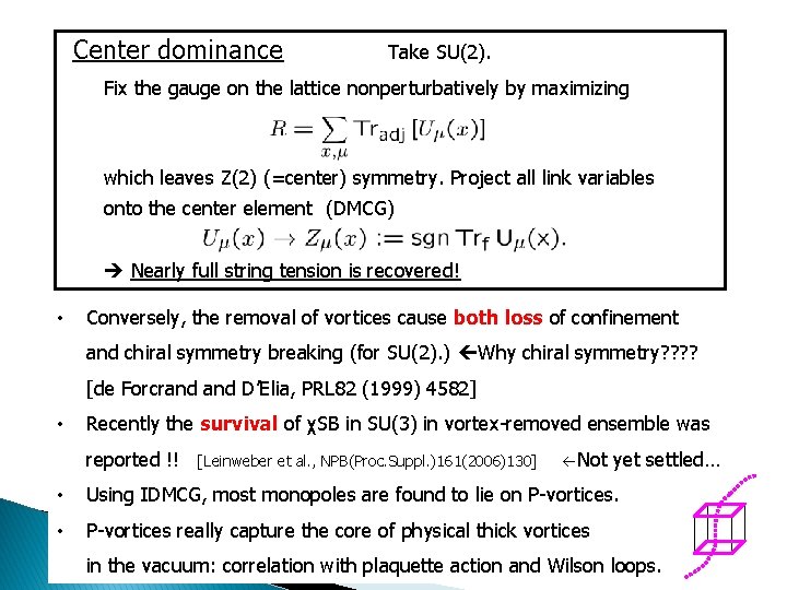 Center dominance Take SU(2). Fix the gauge on the lattice nonperturbatively by maximizing which