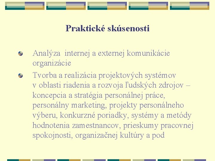 Praktické skúsenosti Analýza internej a externej komunikácie organizácie Tvorba a realizácia projektových systémov v