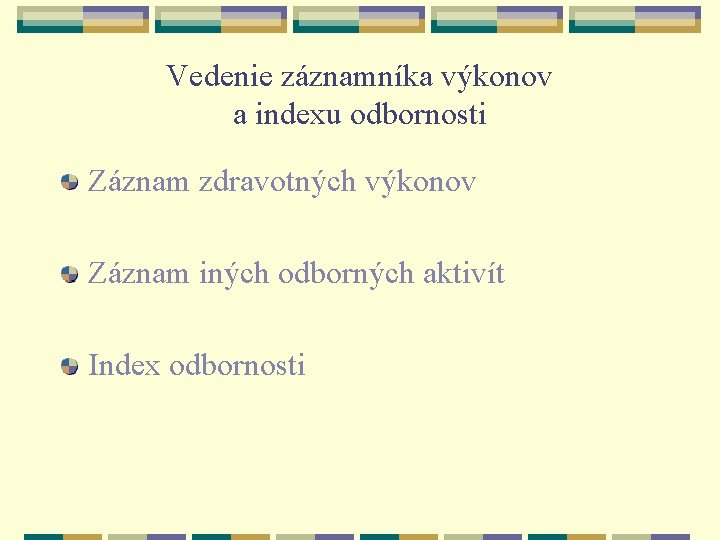 Vedenie záznamníka výkonov a indexu odbornosti Záznam zdravotných výkonov Záznam iných odborných aktivít Index